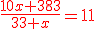 \red \frac{10x+383}{33+x}=11
